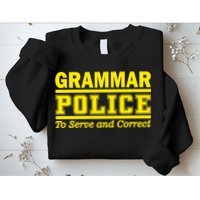 Grammar Police To Serve and Correct Sweatshirt