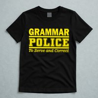 Grammar Police To Serve and Correct T-Shirt