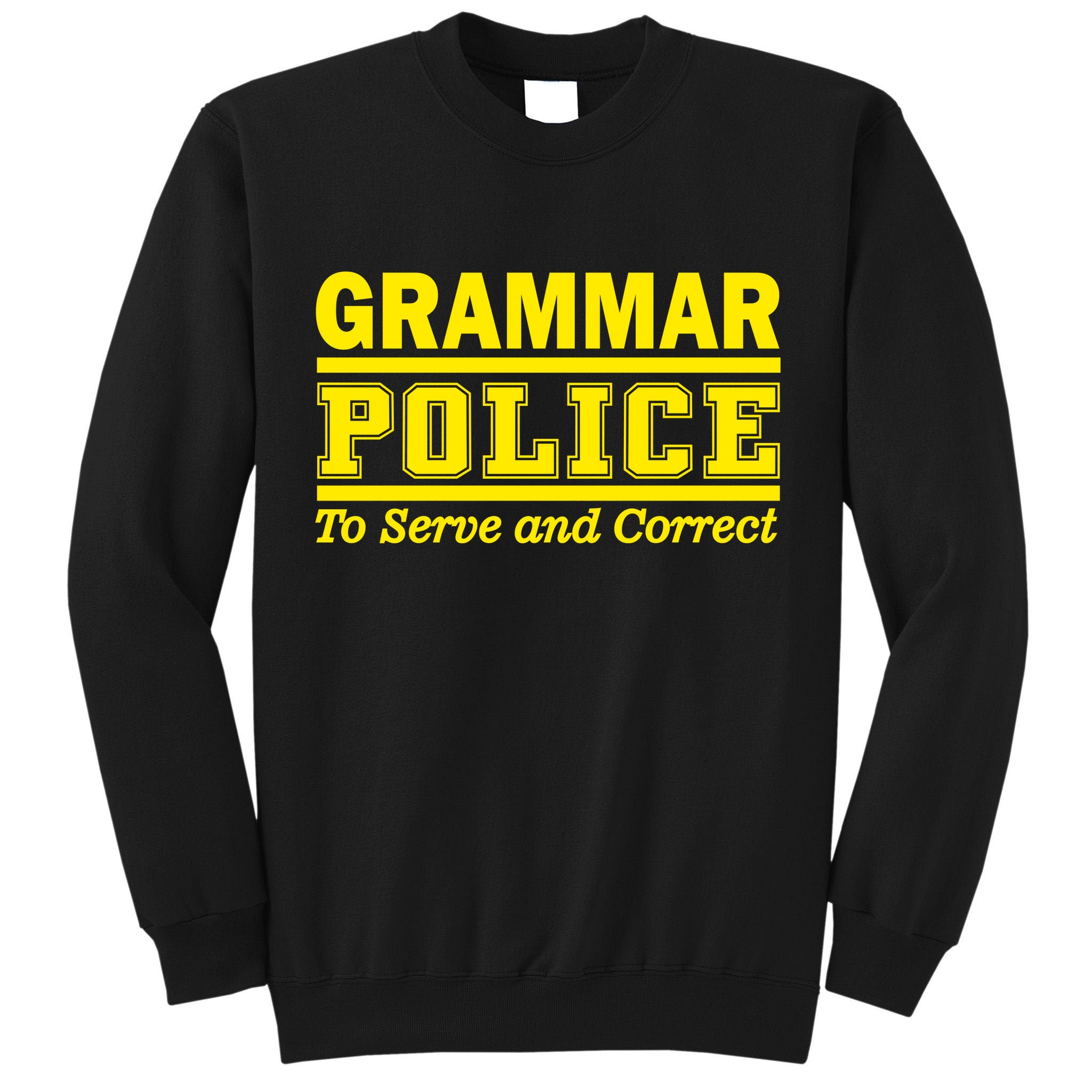 Grammar Police To Serve and Correct Tall Sweatshirt