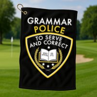 Grammar Police To Serve And Correct Funny Golf Towel