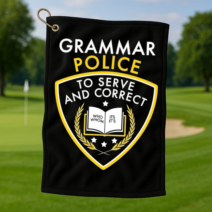 Grammar Police To Serve And Correct Funny Golf Towel