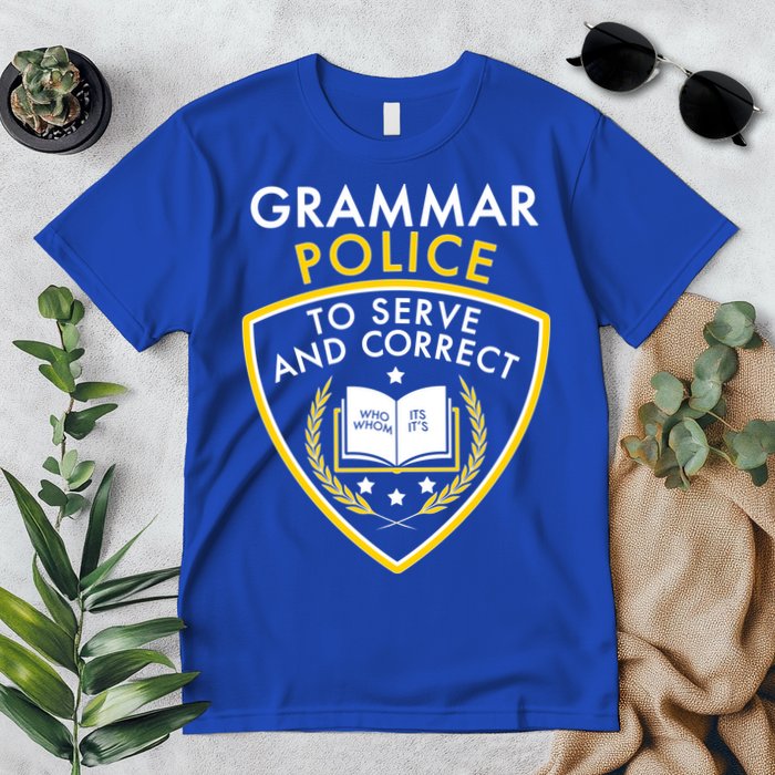 Grammar Police To Serve And Correct Funny Premium T-Shirt