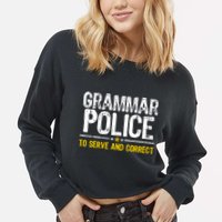 Grammar Police To Serve And Correct Funny Meme Cropped Pullover Crew