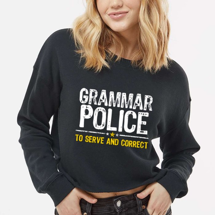 Grammar Police To Serve And Correct Funny Meme Cropped Pullover Crew
