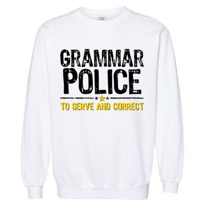 Grammar Police To Serve And Correct Funny Meme Garment-Dyed Sweatshirt