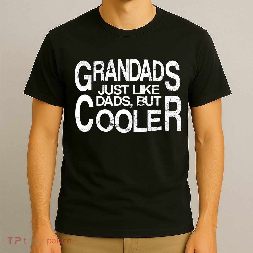 Grandads Just like Dad But Cooler T-Shirt