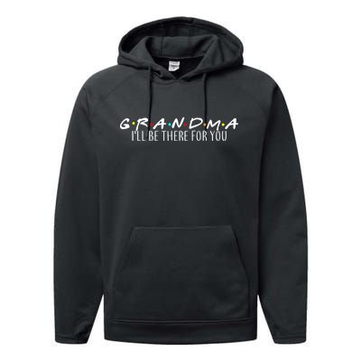 Grandma I'll Be There For You Performance Fleece Hoodie