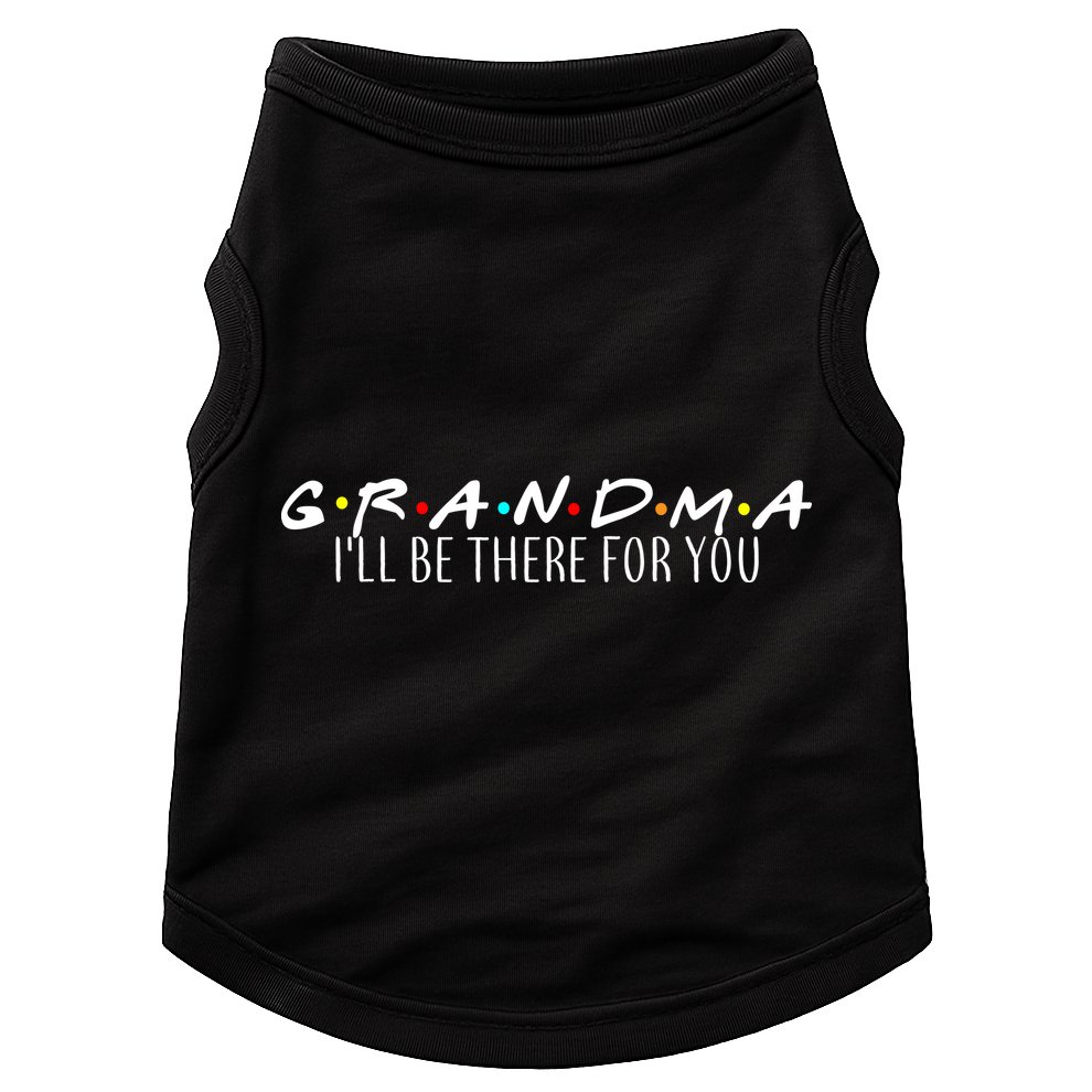 Grandma I'll Be There For You Doggie Tank