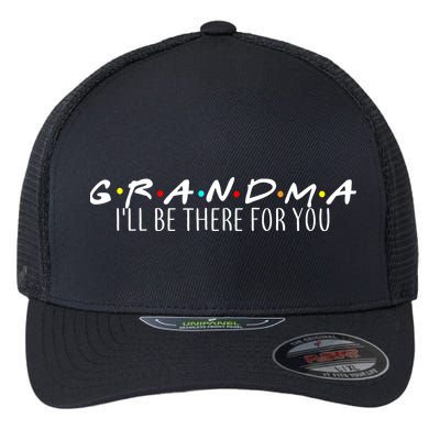Grandma I'll Be There For You Flexfit Unipanel Trucker Cap