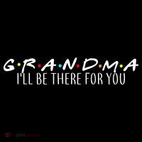 Grandma I'll Be There For You Performance Shirt