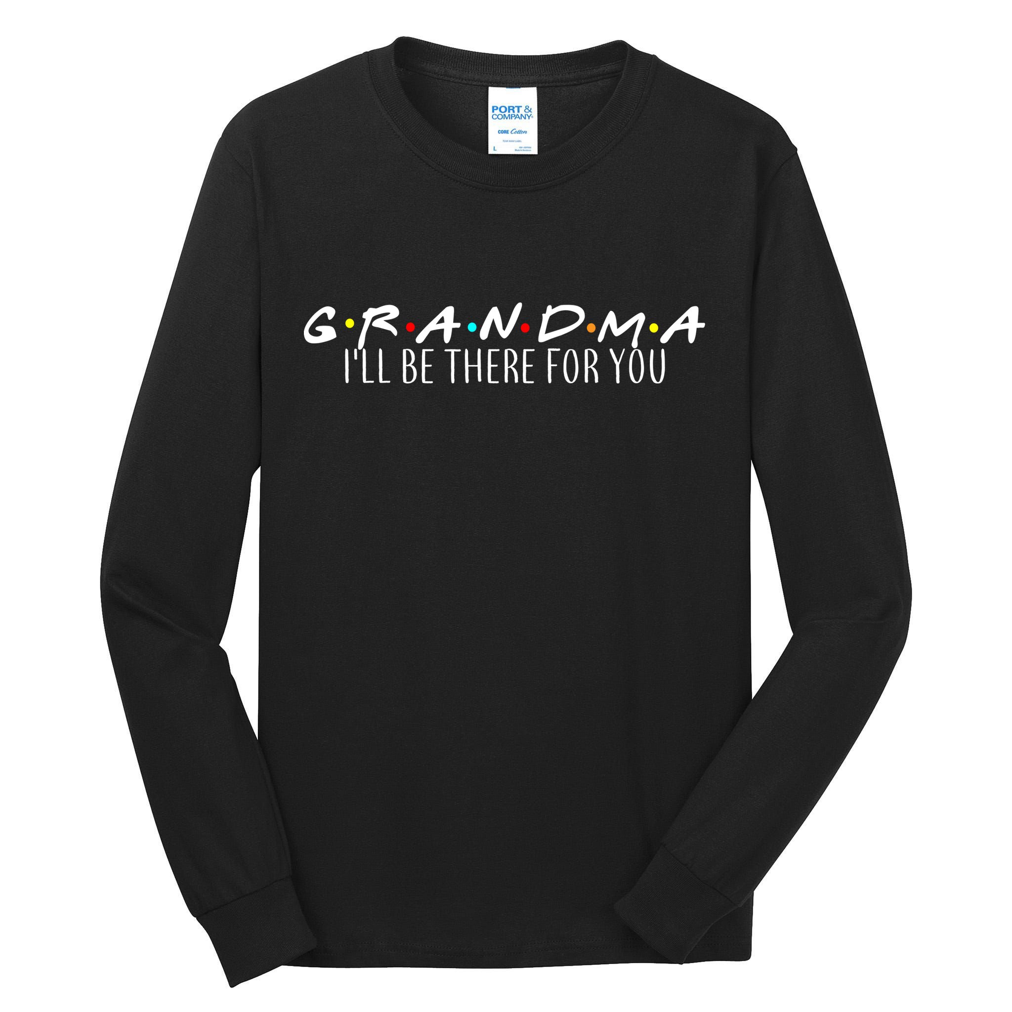 Grandma I'll Be There For You Tall Long Sleeve T-Shirt