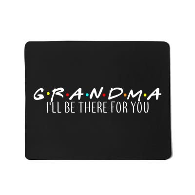 Grandma I'll Be There For You Mousepad