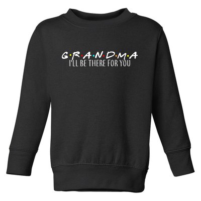 Grandma I'll Be There For You Toddler Sweatshirt