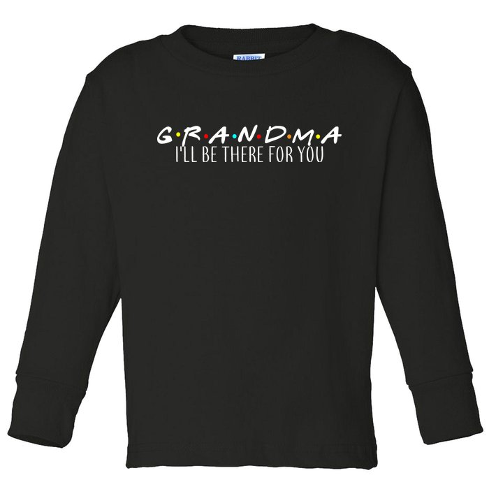 Grandma I'll Be There For You Toddler Long Sleeve Shirt