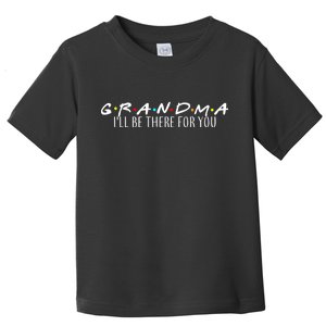 Grandma I'll Be There For You Toddler T-Shirt