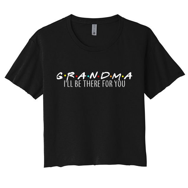 Grandma I'll Be There For You Crop Top