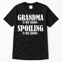 Grandma Is My Name Spoiling Is My Game Tall T-Shirt