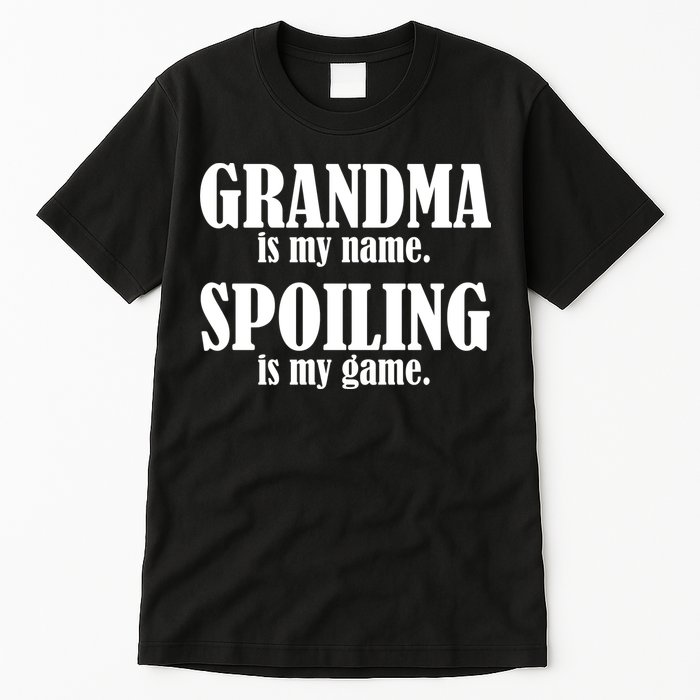 Grandma Is My Name Spoiling Is My Game Tall T-Shirt