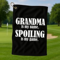 Grandma Is My Name Spoiling Is My Game Golf Towel