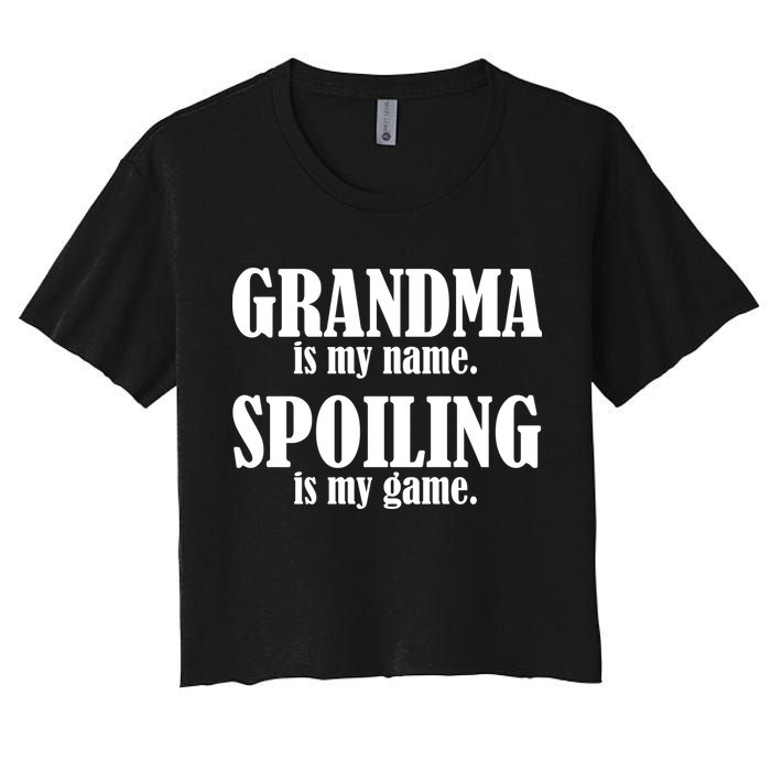 Grandma Is My Name Spoiling Is My Game Crop Top