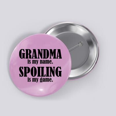 Grandma Is My Name Spoiling Is My Game Button