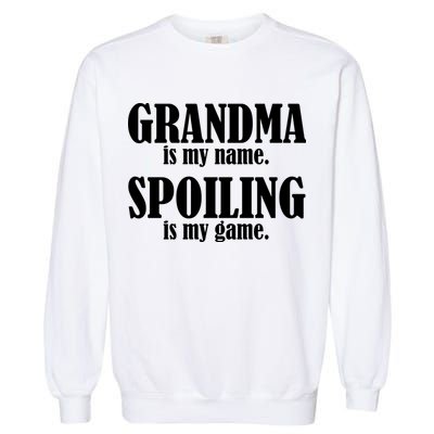 Grandma Is My Name Spoiling Is My Game Garment-Dyed Sweatshirt