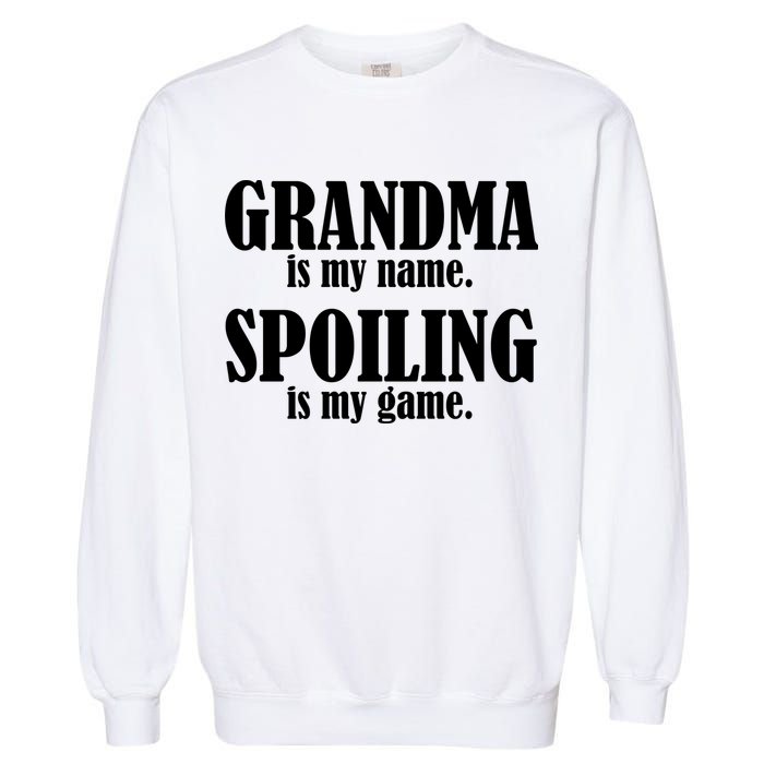 Grandma Is My Name Spoiling Is My Game Garment-Dyed Sweatshirt