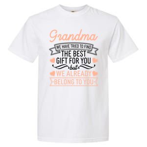 Grandma We Have Tried To Find The Best Gift For You Garment-Dyed Heavyweight T-Shirt