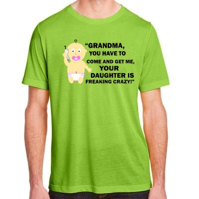 Grandma You Have To Come And Get Me Your Daughter Is Freaking Crazy Adult ChromaSoft Performance T-Shirt