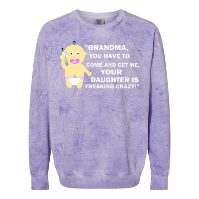 Grandma You Have To Come And Get Me Your Daughter Is Freaking Crazy Colorblast Crewneck Sweatshirt