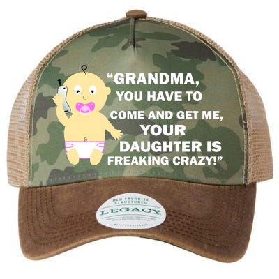 Grandma You Have To Come And Get Me Your Daughter Is Freaking Crazy Legacy Tie Dye Trucker Hat