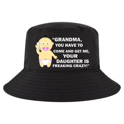 Grandma You Have To Come And Get Me Your Daughter Is Freaking Crazy Cool Comfort Performance Bucket Hat