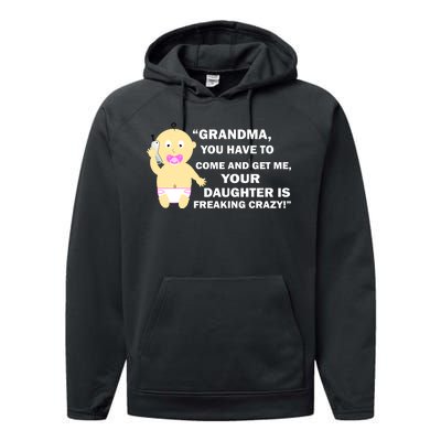 Grandma You Have To Come And Get Me Your Daughter Is Freaking Crazy Performance Fleece Hoodie