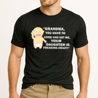 Grandma You Have To Come And Get Me Your Daughter Is Freaking Crazy Cooling Performance Crew T-Shirt