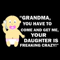 Grandma You Have To Come And Get Me Your Daughter Is Freaking Crazy Cooling Performance Crew T-Shirt