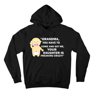 Grandma You Have To Come And Get Me Your Daughter Is Freaking Crazy Hoodie