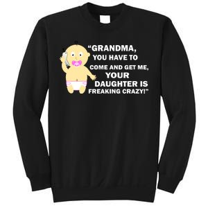 Grandma You Have To Come And Get Me Your Daughter Is Freaking Crazy Sweatshirt