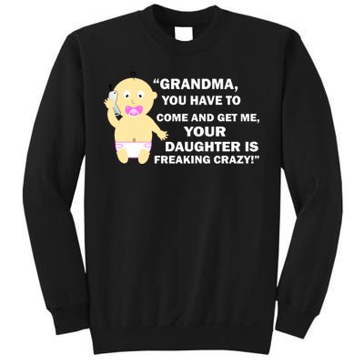 Grandma You Have To Come And Get Me Your Daughter Is Freaking Crazy Sweatshirt