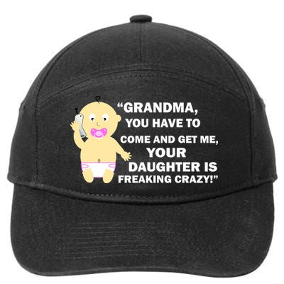 Grandma You Have To Come And Get Me Your Daughter Is Freaking Crazy 7-Panel Snapback Hat