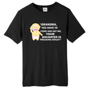 Grandma You Have To Come And Get Me Your Daughter Is Freaking Crazy Tall Fusion ChromaSoft Performance T-Shirt