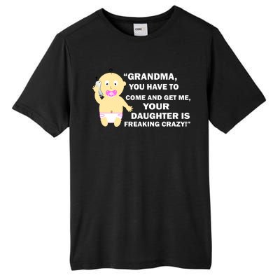 Grandma You Have To Come And Get Me Your Daughter Is Freaking Crazy Tall Fusion ChromaSoft Performance T-Shirt