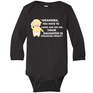 Grandma You Have To Come And Get Me Your Daughter Is Freaking Crazy Baby Long Sleeve Bodysuit