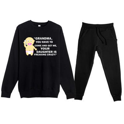 Grandma You Have To Come And Get Me Your Daughter Is Freaking Crazy Premium Crewneck Sweatsuit Set