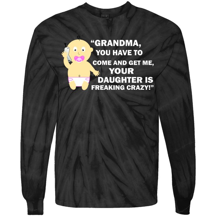 Grandma You Have To Come And Get Me Your Daughter Is Freaking Crazy Tie-Dye Long Sleeve Shirt