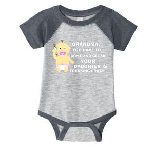 Grandma You Have To Come And Get Me Your Daughter Is Freaking Crazy Infant Baby Jersey Bodysuit