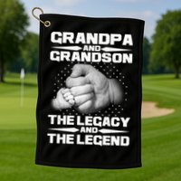 Grandpa And Grandson The Legacy The Legend Golf Towel