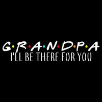 Grandpa I'll Be There For You Button