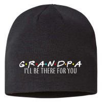 Grandpa I'll Be There For You Sustainable Beanie
