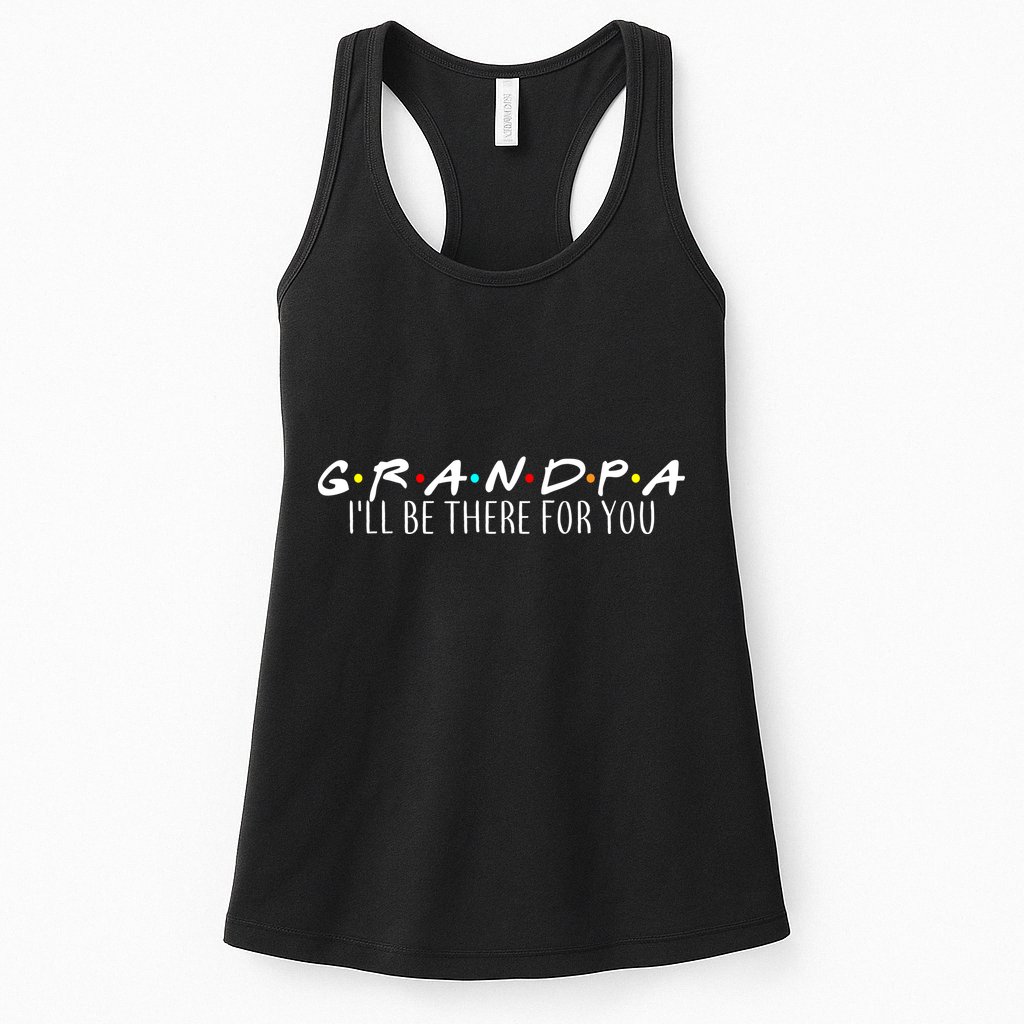 Grandpa I'll Be There For You Womens Tank Top