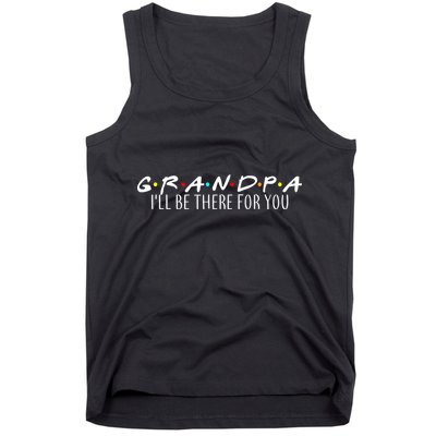 Grandpa I'll Be There For You Tank Top
